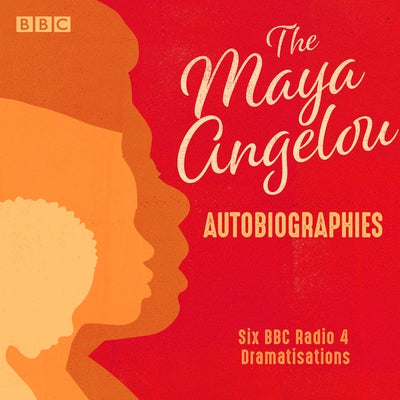 Maya Angelou: The Autobiographies: Six BBC Radio 4 Dramatisations by Angelou, Maya