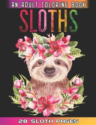 Sloths An Adult Coloring Book: Relaxation And Mindfulness By Coloring This Cute Sloths Coloring Book For Adults Who Love Animals by World, Sloths Coloring