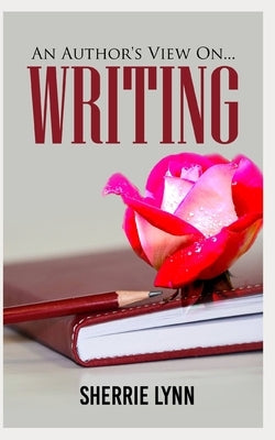 An Author's View On Writing by Lynn, Sherrie