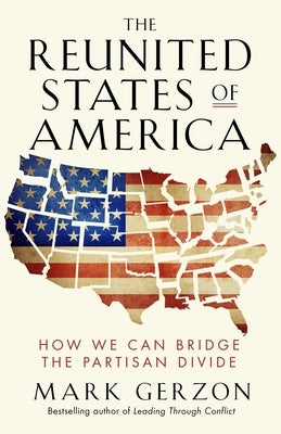 The Reunited States of America: How We Can Bridge the Partisan Divide by Gerzon, Mark