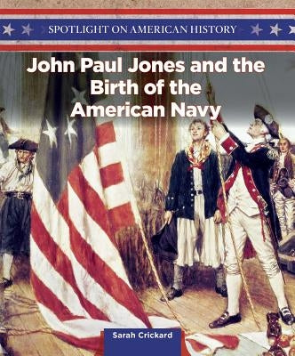 John Paul Jones and the Birth of the American Navy by Crickard, Sarah