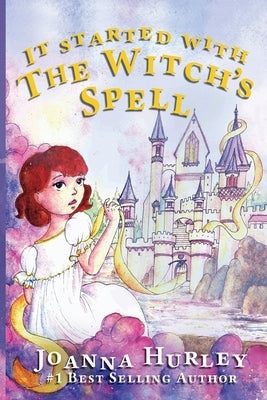 It Started With The Witch's Spell by Hurley, Joanna