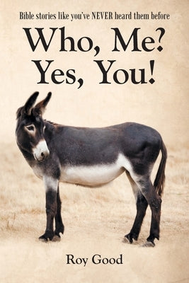 Who, Me? Yes, You!: Bible Stories Like You've Never Heard Them Before by Good, Roy