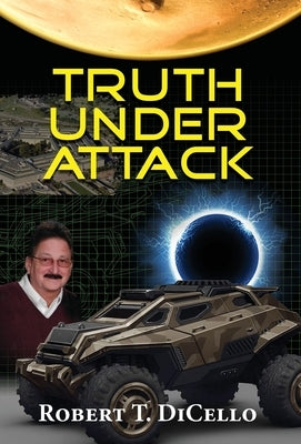 Truth Under Attack by Dicello, Robert T.
