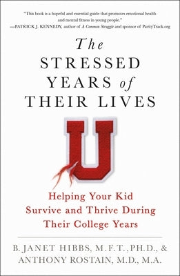 The Stressed Years of Their Lives: Helping Your Kid Survive and Thrive During Their College Years by Hibbs, B. Janet