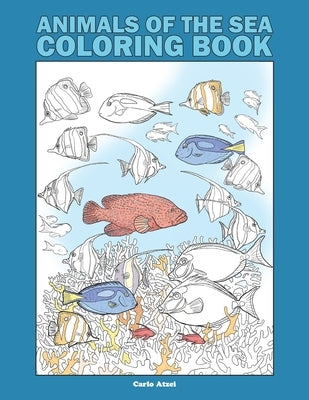 Animals of the Sea Coloring Book: 25 Realistic Coloring Pages on Marine Wildlife by Atzei, Carlo