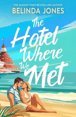 The Hotel Where We Met: A Heartwarming, Feel-Good Romance with a Dazzling Time Travel Twist by Jones, Belinda