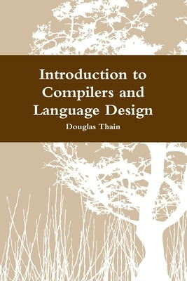 Introduction to Compilers and Language Design by Thain, Douglas