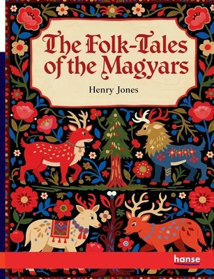 The Folk-Tales of the Magyars by Jones, Henry