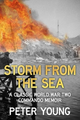 Storm From the Sea: A Classic World War Two Commando Memoir by Young, Peter