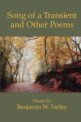 Song of a Transient and Other Poems by Farley, Benjamin W.