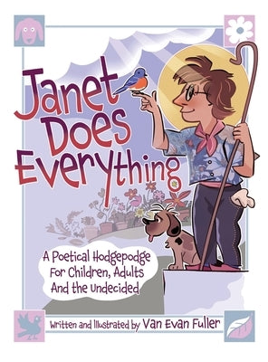 Janet Does Everything: A Poetical Hodgepodge for Children, Adults and the Undecided by Fuller, Van Evan