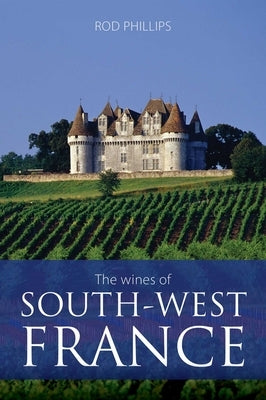 The Wines of South-West France by Phillips, Rod