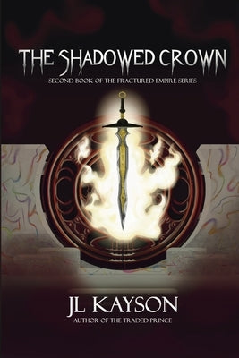 The Shadowed Crown by Kayson, Jl