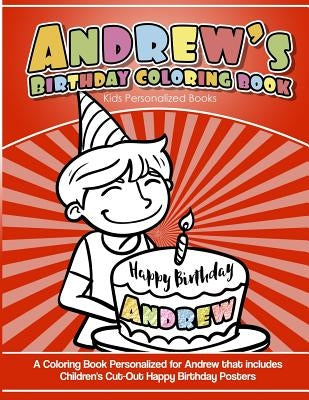 Andrew's Birthday Coloring Book Kids Personalized Books: A Coloring Book Personalized for Andrew that includes Children's Cut Out Happy Birthday Poste by Books, Andrew's