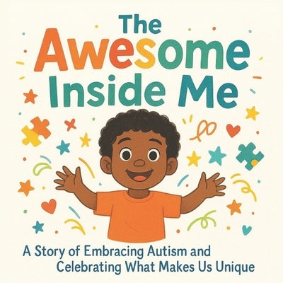 The Awesome Inside Me: A Heartwarming Picture Book Celebrating Autism, Uniqueness, and Confidence - A Perfect Read-Aloud for Children Ages 3-8 by Monroe, Isabella