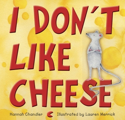 I Don't Like Cheese by Chandler, Hannah