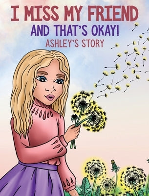 I Miss My Friend And That's Okay: Ashley's Story by Perry-Knights, Shermaine