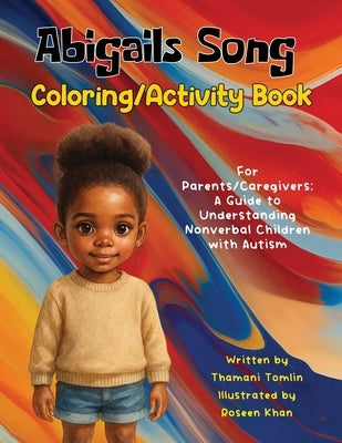 Abigails Song Coloring/Activity Book: For Parents/Caregivers: A Guide to Understanding Nonverbal Children with Autism by Tomlin, Thamani
