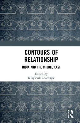 Contours of Relationship: India and the Middle East by Chatterjee, Kingshuk