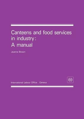 Canteens and food services in industry: A manual by Brown, Joanna