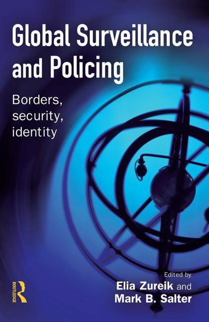 Global Surveillance and Policing by Zureik, Elia