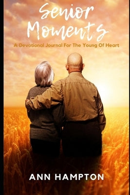 Senior Moments: A Devotional Journal for the Young at Heart by Hampton, Ann M.