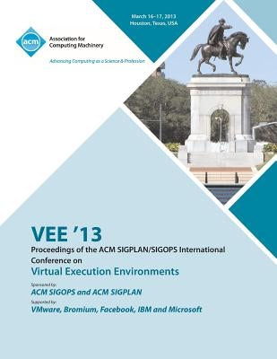 VEE 13 Proceedings of the ACM SIGPLAN/SIGOPS International Conference on Virtual Execution Environments by Vee 13 Conference Committee