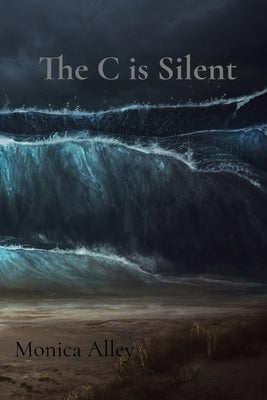 The C is Silent: One Woman's Silent War with Complex PTSD - Part 1 by Alley, Monica