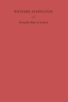 Richard Aldington: Versatile Man of Letters by Hewett, Simon
