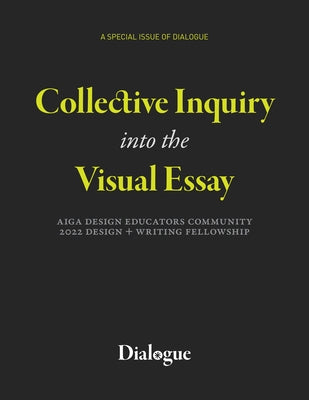 Collective Inquiry Into the Visual Essay: Aiga Design Educators Community 2022 Design + Writing Fellowship by Aiga Design Educators Community (Dec)