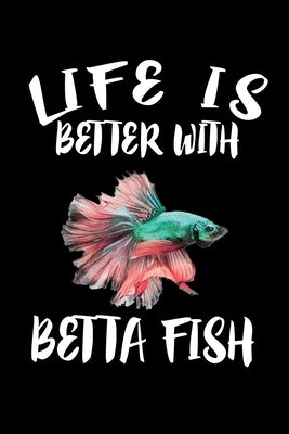 Life Is Better With Betta Fish: Animal Nature Collection by Marcus, Marko