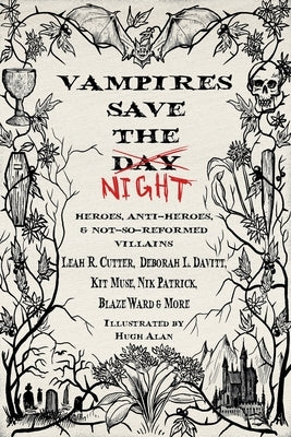 Vampires Save the Night: Heroes, Anti-Heroes, and Not-So-Reformed Villains by Alan, Hugh
