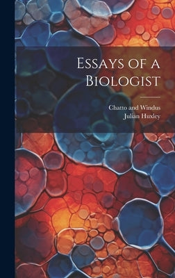 Essays of a Biologist by Huxley, Julian