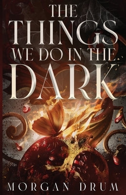 The Things We Do in the Dark by Drum, Morgan