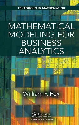 Mathematical Modeling for Business Analytics by Fox, William
