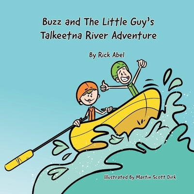Buzz and The Little Guy's Talkeetna River Adventure by Abel, Rick
