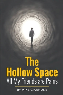 The Hollow Space: Where All My Friends are Pains by Giannone, Mike
