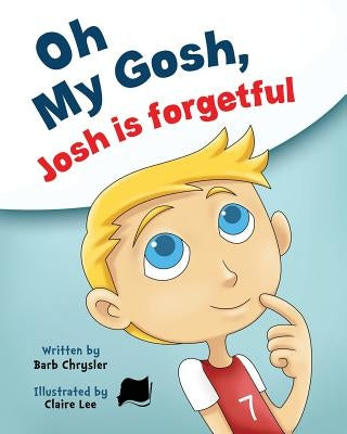 Oh My Gosh, Josh Is Forgetful by Chrysler, Barb