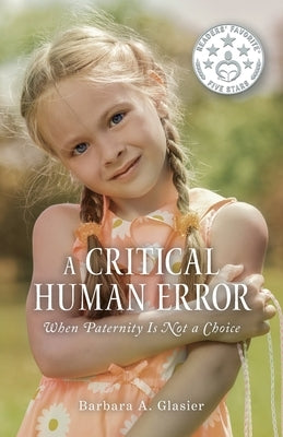 A Critical Human Error: When Paternity Is Not a Choice by Glasier, Barbara a.