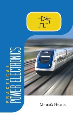 Practical Power Electronics: Applications, Experiments and Animations by Husain, Mustafa