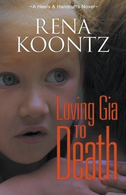 Loving Gia to Death by Koontz, Rena