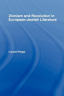Zionism and Revolution in European-Jewish Literature by Plapp, Laurel