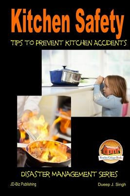 Kitchen Safety - Tips to Prevent Kitchen Accidents by Singh, Dueep J.