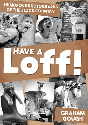 Have a Loff!: Humorous Photographs of the Black Country by Gough, Graham