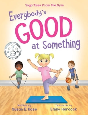 Everybody's Good at Something: Yoga Tales from the Gym by Rose, Susan E.