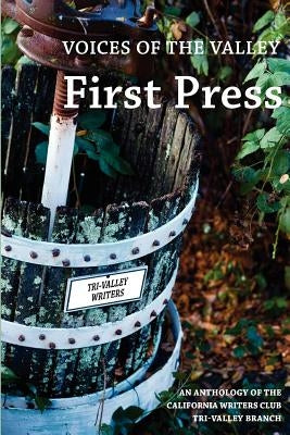 Voices of the Valley: First Press by California Writers Club Tri-Valley Branc
