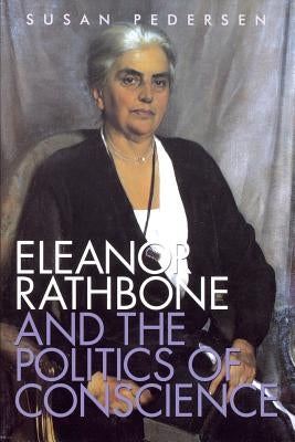 Eleanor Rathbone and the Politics of Conscience by Pedersen, Susan