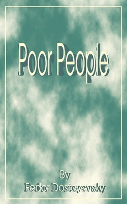 Poor People by Dostoevsky, Fyodor Mikhailovich