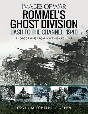 Rommel's Ghost Division: Dash to the Channel - 1940 by Mitchelhill-Green, David